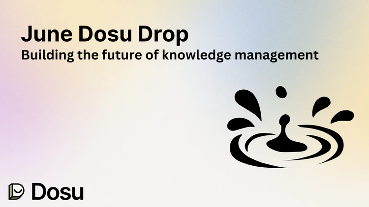 Building the future of knowledge management - June Dosu Drop